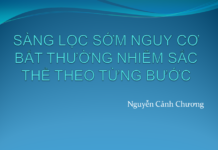 SÀNG LỌC SỚM NGUY CƠ BẤT THƯỜNG NHIỄM SẮC THỂ THEO TỪNG BƯỚC
