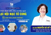 TƯ VẤN TRỰC TUYẾN “CHẨN ĐOÁN SỚM, ĐIỀU TRỊ HIỆU QUẢ LẠC NỘI MẠC TỬ CUNG”