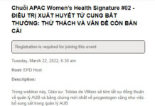 Hội thảo trực tuyến: Chuỗi APAC women’ Health Signature- Điều trị xuất huyết tử cung bất thường: Thử thách và vấn đề còn bàn cãi.